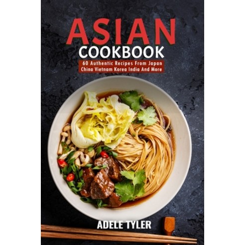 (영문도서) Asian Cookbook: 60 Authentic Recipes From Japan China Vietnam Korea India And More Paperback, Independently Published, English, 9798879845556