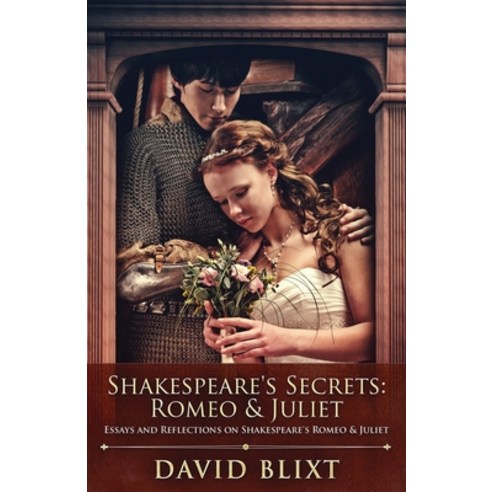 (영문도서) Shakespeare''s Secrets - Romeo And Juliet: Essays and Reflections on Shakespeare''s Romeo And J... Paperback, Next Chapter, English, 9784867500927