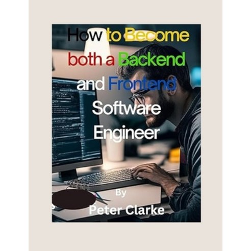 (영문도서) How to Become both a Backend and Frontend Software Engineer Paperback, Independently Published, English, 9798865000327
