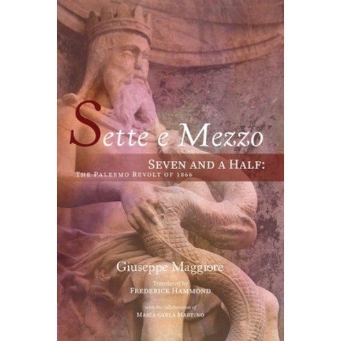 (영문도서) Sette e Mezzo: Seven and a Half: The Palermo Revolt of 1866 Paperback, Epigraph Publishing, English, 9781954744721