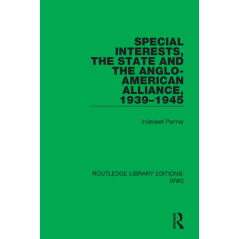 (영문도서) Special Interests the State and the Anglo-American Alliance 1939-1945 Paperback, Routledge, English, 9781032109633