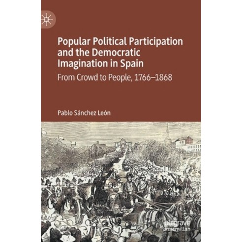 Popular Political Participation and the Democratic Imagination in Spain: From Crowd to People 1766-... Hardcover, Palgrave MacMillan, English, 9783030525958