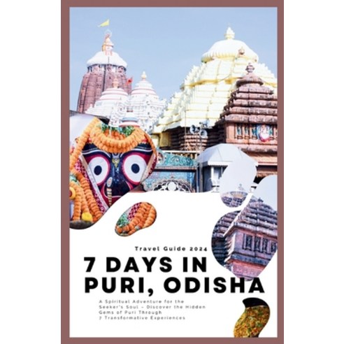 (영문도서) 7 Days in Puri Odisha: A Spiritual Adventure for the Seeker''s Soul - Discover the Hidden Gem... Paperback, Independently Published, English, 9798883800459