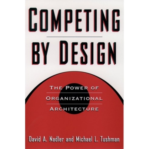 (영문도서) Competing by Design: The Power of Organizational Architecture Hardcover, Oxford University Press, USA, English, 9780195099171