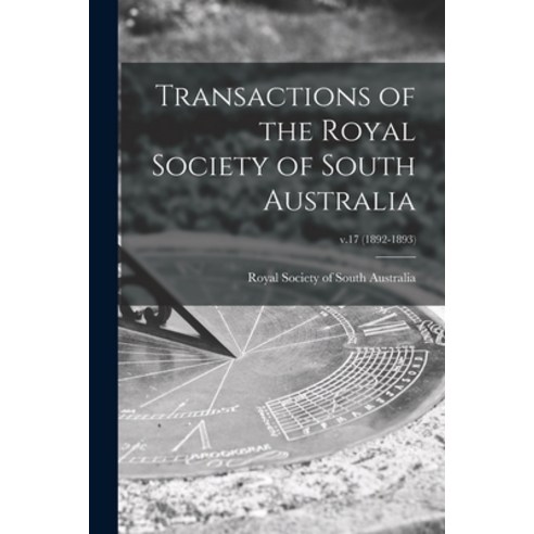 (영문도서) Transactions of the Royal Society of South Australia; v.17 (1892-1893) Paperback, Legare Street Press, English, 9781014733528