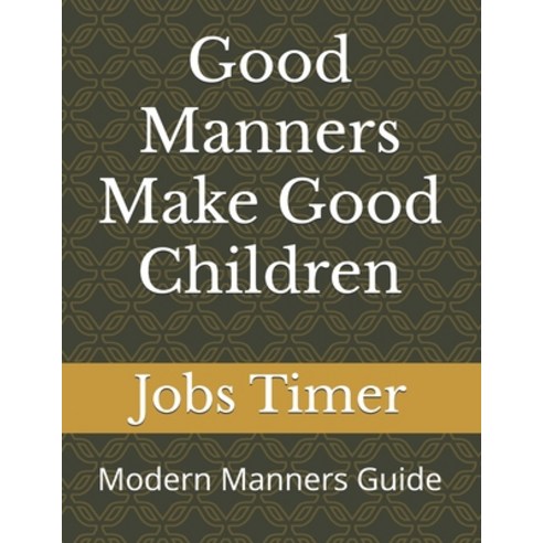 (영문도서) Good Manners Make Good Children: Modern Manners Guide Paperback, Independently Published, English, 9798328567190