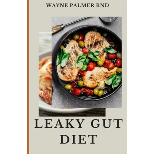 Leaky Gut Diet: The Ultimate Guide To Improve Your Digestive System And Solve Your Bowel Disorder Paperback, Independently Published