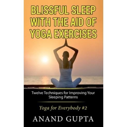 Blissful Sleep with the Aid of Yoga Exercises: Twelve Techniques for Improving Your Sleeping Pattern... Paperback, Books on Demand, English, 9783752640939