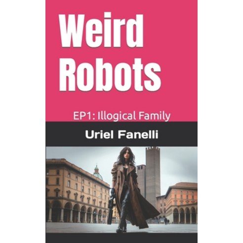 (영문도서) Weird Robots: Episode 1: Illogic Family Paperback, Independently Published, English, 9798873519705