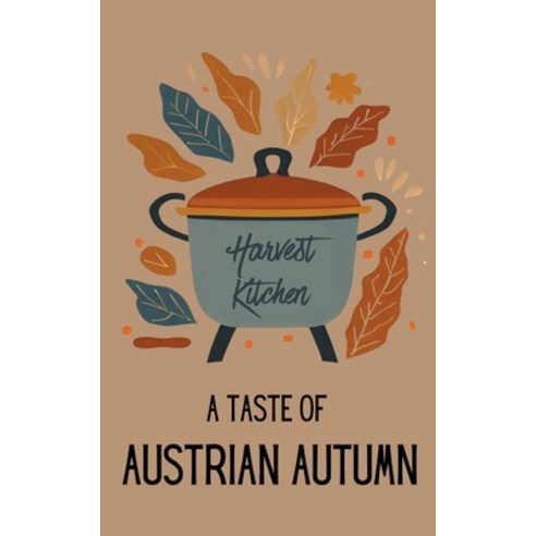 (영문도서) Harvest Kitchen: A Taste of Austrian Autumn Paperback, Coledown Kitchen, English, 9798223871538