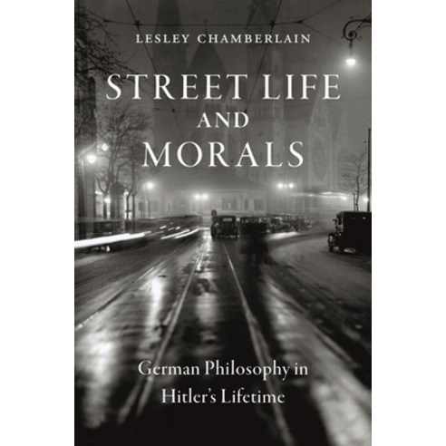 (영문도서) Street Life and Morals: German Philosophy in Hitler''s Lifetime Hardcover, Reaktion Books, English, 9781789144949