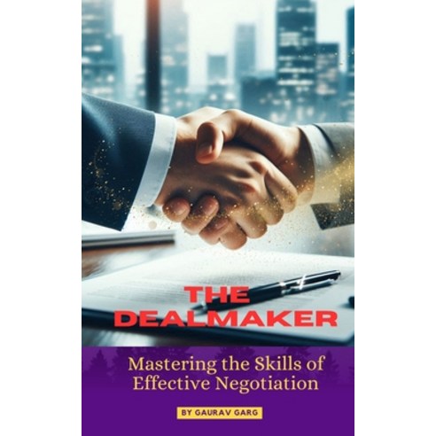 (영문도서) The Deal Maker: Mastering the Skills of Effective Negotiation Paperback, Independently Published, English, 9798328988353