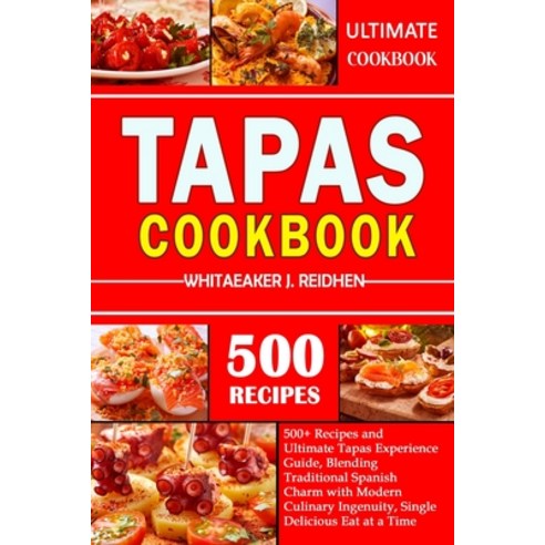 (영문도서) Tapas Cookbook: 500+ Recipes and Ultimate Tapas Experience Guide Blending Traditional Spanis... Paperback, Independently Published, English, 9798868145728