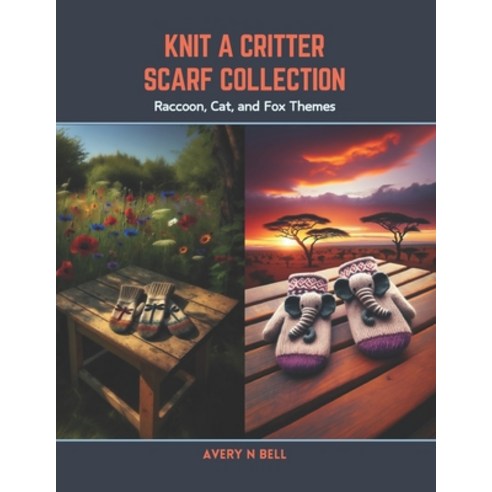 (영문도서) Knit a Critter Scarf Collection: Raccoon Cat and Fox Themes Paperback, Independently Published, English, 9798876082190