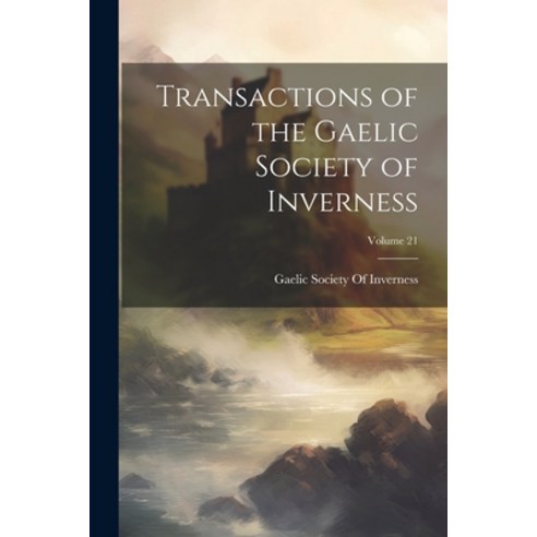 (영문도서) Transactions of the Gaelic Society of Inverness; Volume 21 Paperback, Legare Street Press, English, 9781022825765