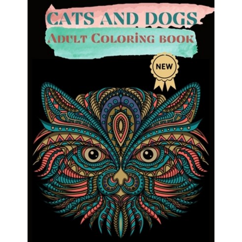 Cats and Dogs Adult Coloring Book: Nice Art Design in Cats and Dogs Theme for Color Therapy and Rela... Paperback, Independently Published, English, 9798587658660