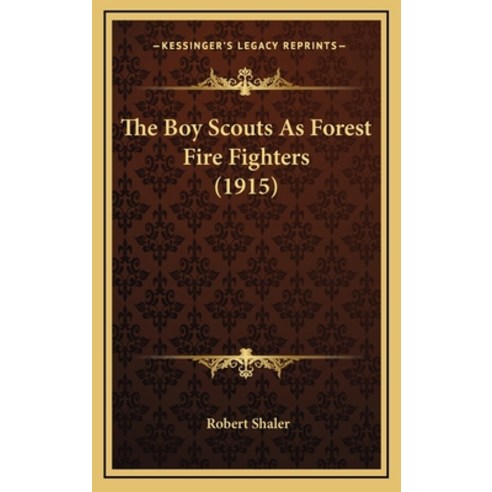 The Boy Scouts As Forest Fire Fighters (1915) Hardcover, Kessinger Publishing