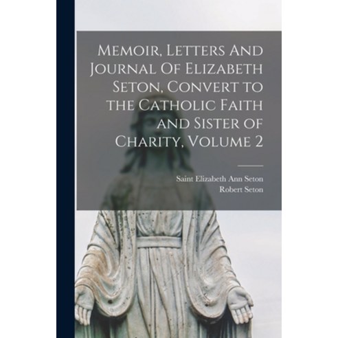 (영문도서) Memoir Letters And Journal Of Elizabeth Seton Convert to the Catholic Faith and Sister of C... Paperback, Legare Street Press, English, 9781014248480