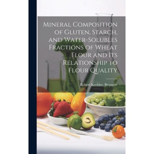 (영문도서) Mineral Composition of Gluten Starch and Water-solubles Fractions of Wheat Flour and Its Re... Hardcover, Hassell Street Press, English, 9781019354834