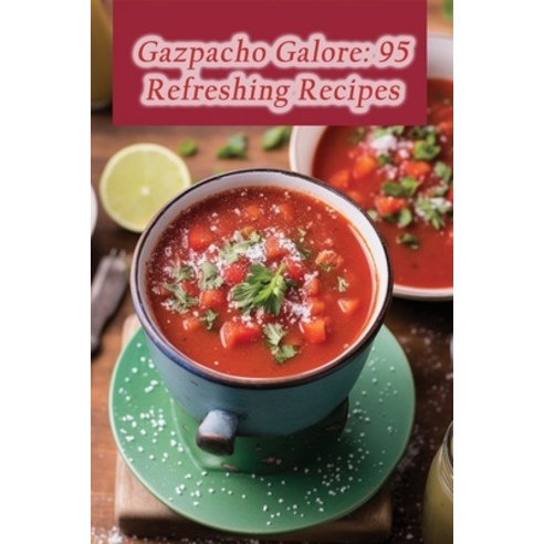 (영문도서) Gazpacho Galore: 95 Refreshing Recipes Paperback, Independently Published, English, 9798861615013