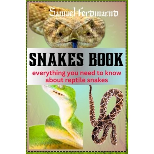(영문도서) Snakes Book: Everything You Need To Know About Reptile Snakes Paperback, Independently Published, English, 9798867524715