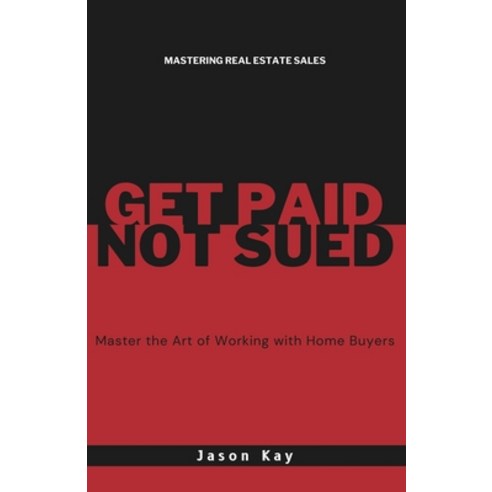 (영문도서) Get Paid. Not Sued.: Master the Art of Working with Buyers Paperback, Homes in Boulder, English, 9798218409661