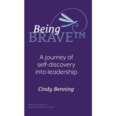 (영문도서) Being BRAVE(TM): A Journey of Self-Discovery into Leadership Hardcover, FriesenPress, English, 9781039153370
