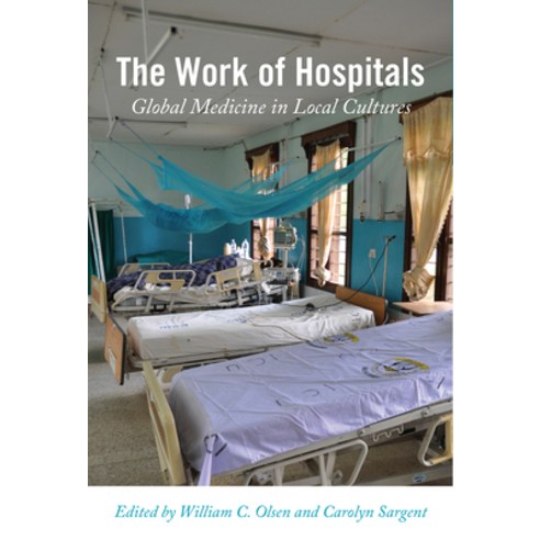 Work of Hospitals: Global Medicine in Local Cultures Paperback, Rutgers University Press, English, 9781978823037