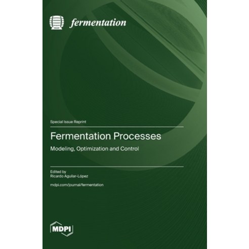 (영문도서) Fermentation Processes: Modeling Optimization and Control Hardcover, Mdpi AG, English, 9783725825424