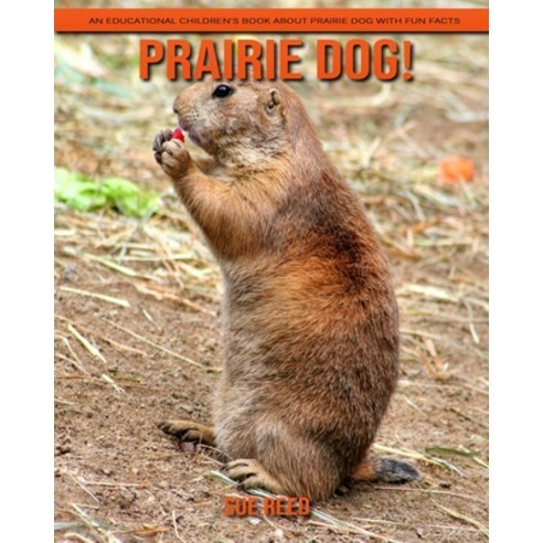 Prairie Dog! An Educational Children''s Book about Prairie Dog with Fun Facts Paperback, Independently Published, English, 9798720169534