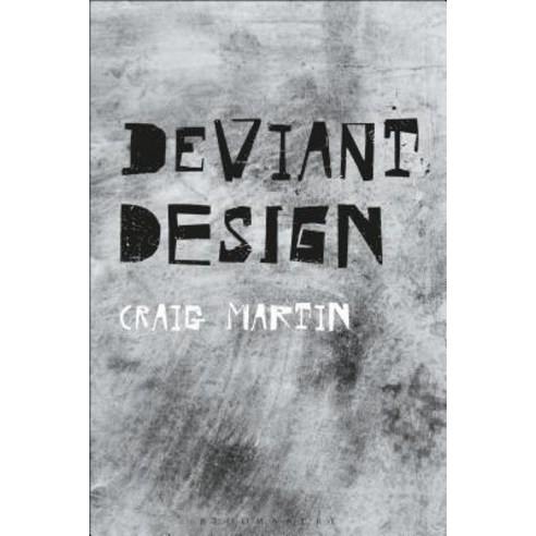Deviant Design: The Ad Hoc the Illicit the Controversial Paperback, Bloomsbury Visual Arts