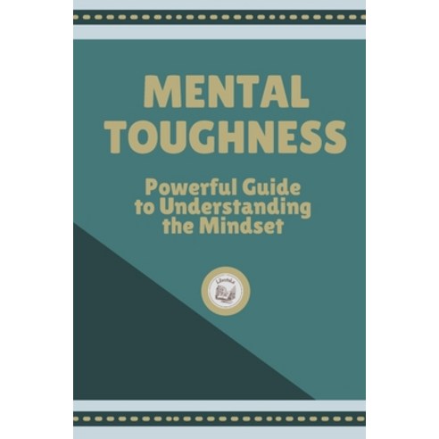 (영문도서) Mental Toughness: Powerful Guide to Understanding the Mindset Paperback, Independently Published, English, 9798544496861