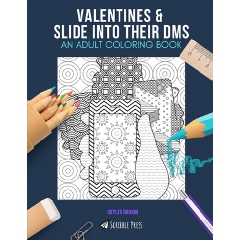 Valentines & Slide Into Their Dms: AN ADULT COLORING BOOK: An Awesome Coloring Book For Adults Paperback, Independently Published