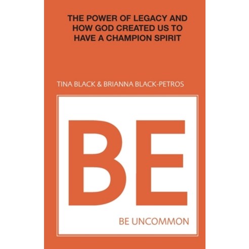Be Uncommon: The Power of Legacy and How God Created Us to Have a Champion Spirit Paperback, Trilogy Christian Publishing