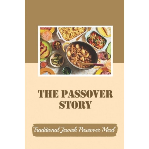(영문도서) The Passover Story: Traditional Jewish Passover Meal: Jewish Traditional Passover Meal Paperback, Independently Published, English, 9798542429915