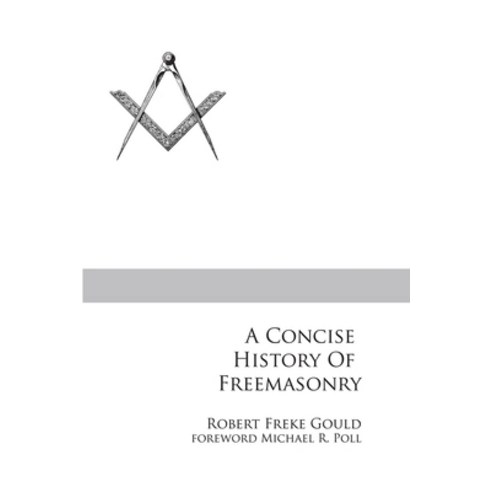 A Concise History of Freemasonry Paperback, Cornerstone Book Publishers, English, 9781613423516