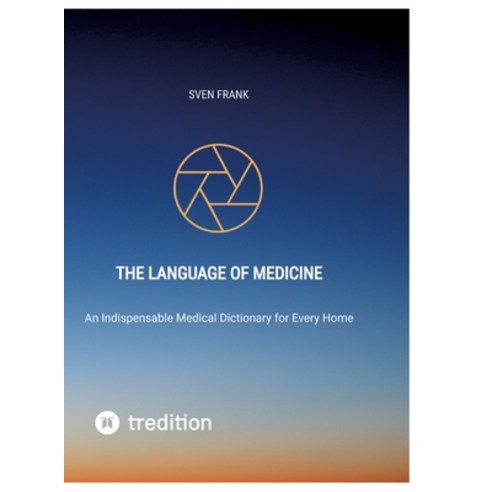 (영문도서) The Language of Medicine: An Indispensable Medical Dictionary for Every Home Hardcover, Tredition Gmbh, English, 9783384021250