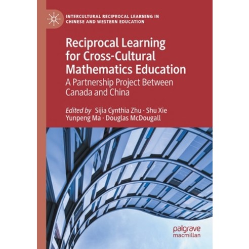 (영문도서) Reciprocal Learning for Cross-Cultural Mathematics Education: A Partnership Project Between C... Paperback, Palgrave MacMillan, English, 9783030568405