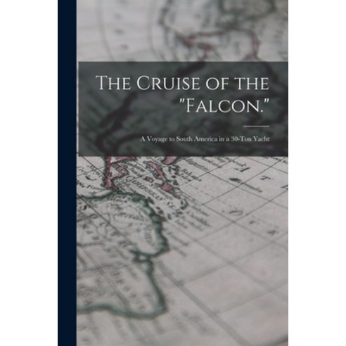 (영문도서) The Cruise of the Falcon.: A Voyage to South America in a 30-Ton Yacht Paperback, Legare Street Press, English, 9781016162524