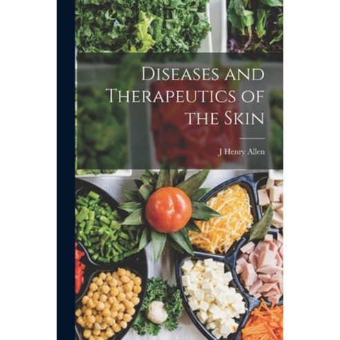 (영문도서) Diseases and Therapeutics of the Skin Paperback, Legare Street Press, English, 9781018024479