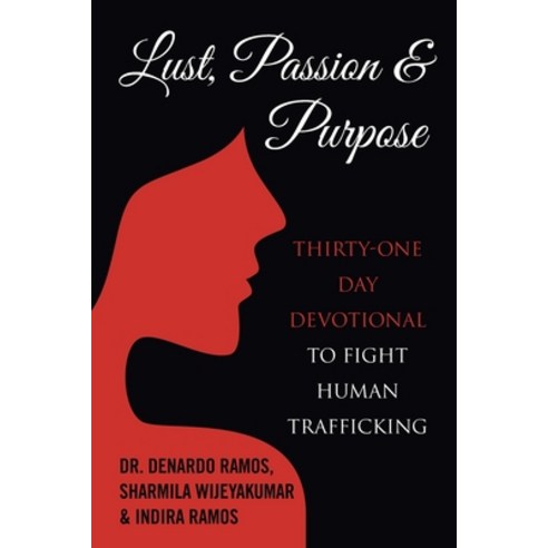 Lust Passion & Purpose: Thirty-One Day Devotional to Fight Human Trafficking Paperback, WestBow Press, English, 9781664200180