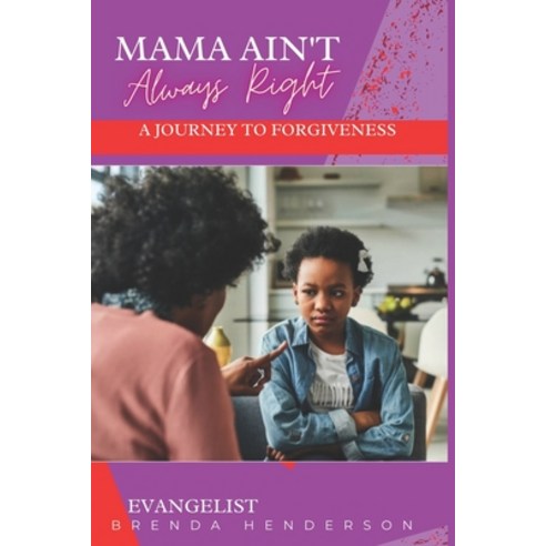 Mama Ain''t Always Right: A Journey to Forgiveness Paperback, Rich Book Business Publishi...
