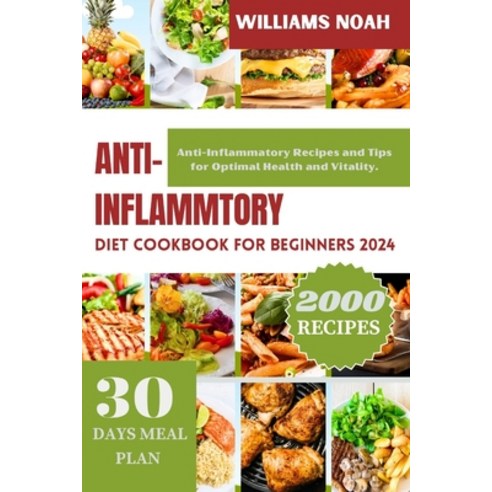 (영문도서) Anti-Inflammatory Diet Cookbook for Beginners 2024: Anti-Inflammatory Recipes and Tips for Op... Paperback, Independently Published, English, 9798880415069