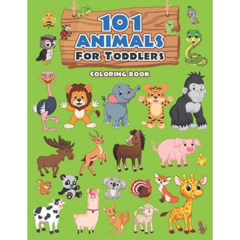 101 Animals For Toddlers Coloring Book: Large Coloring Book of Cute Playful and Happy Animals for K... Paperback, Independently Published
