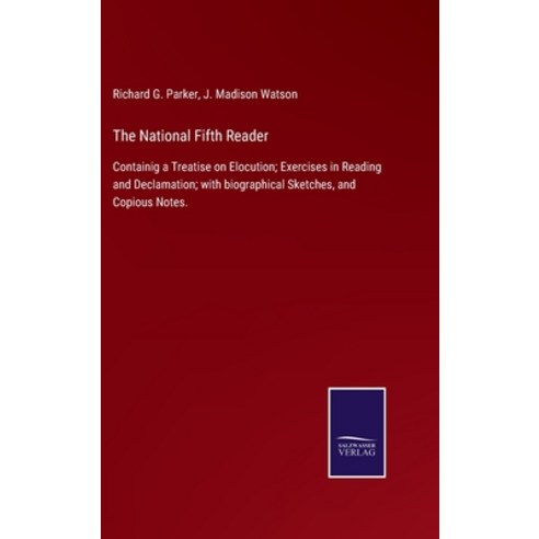 (영문도서) The National Fifth Reader: Containig a Treatise on Elocution; Exercises in Reading and Declam... Hardcover, Salzwasser-Verlag Gmbh, English, 9783752534016