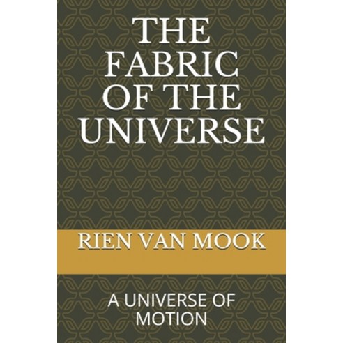 The Fabric of the Universe: A Universe of Motion Paperback, Independently Published