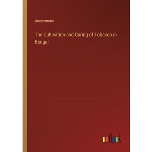 (영문도서) The Cultivation and Curing of Tobacco in Bengal Paperback, Outlook Verlag, English, 9783368825843