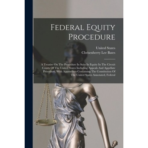 (영문도서) Federal Equity Procedure: A Treatise On The Procedure In Suits In Equity In The Circuit Court... Paperback, Legare Street Press, English, 9781018714301