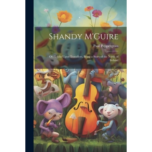 (영문도서) Shandy M''Guire: Or Tricks Upon Travellers Being a Story of the North of Ireland Paperback, Legare Street Press, English, 9781021986030