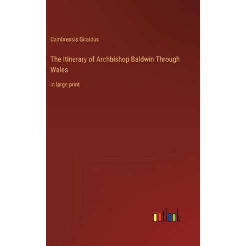 (영문도서) The Itinerary of Archbishop Baldwin Through Wales: in large print Hardcover, Outlook Verlag, English, 9783368308872